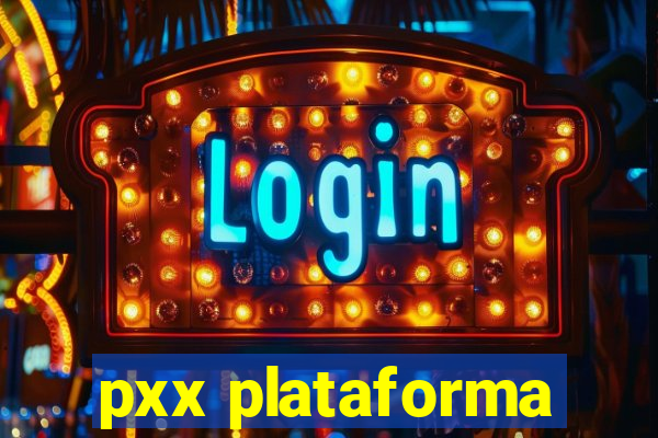 pxx plataforma